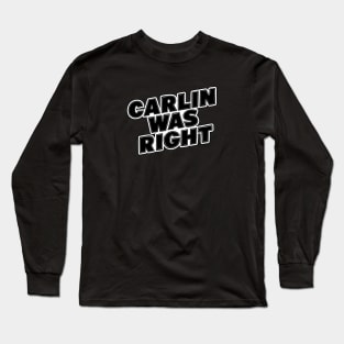 Carlin Was Right Long Sleeve T-Shirt